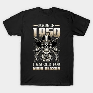 Made In 1950 I'm Old For Good Reason T-Shirt